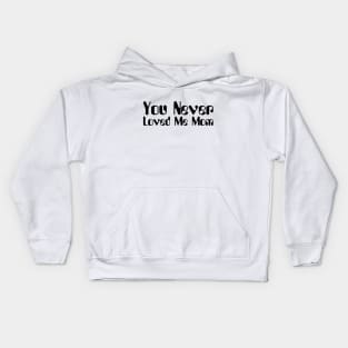 You Never Loved Me Mom meme saying Kids Hoodie